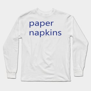 paper napkins Long Sleeve T-Shirt